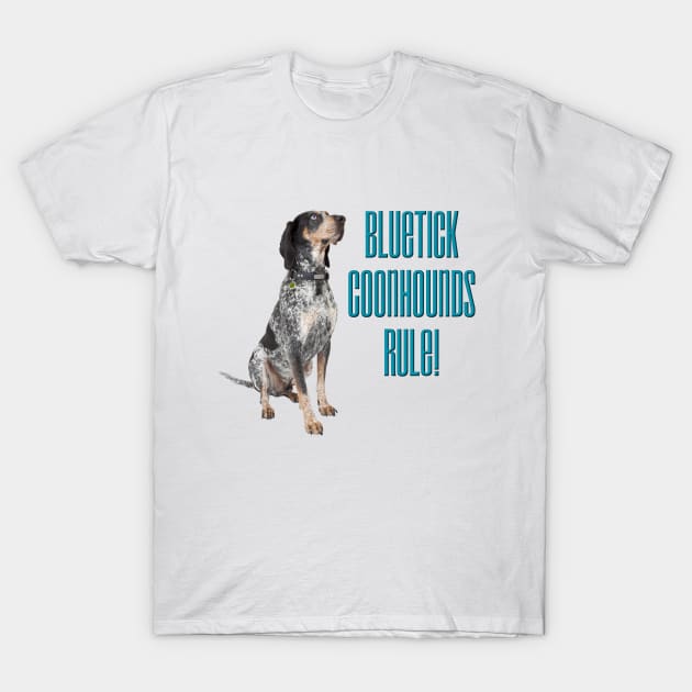 Bluetick Coonhounds Rule! T-Shirt by Naves